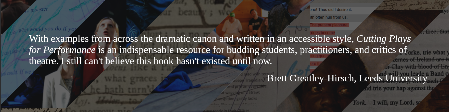 With examples from across the dramatic canon and written in an accessible style, Cutting Plays for Performance is an indispensable resource for budding students, practitioners, and critics of theatre. I still can't believe this book hasn't existed until now. -- Brett Greatly-Hirsch, Leeds University